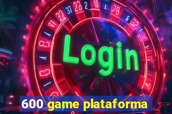 600 game plataforma