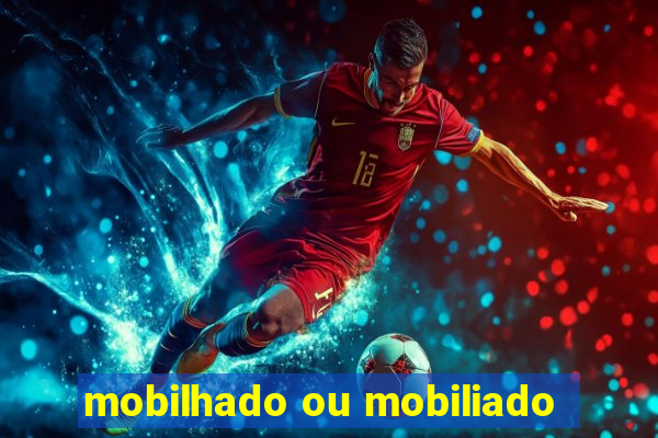 mobilhado ou mobiliado