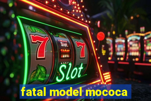 fatal model mococa