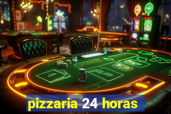 pizzaria 24 horas