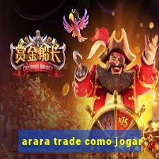 arara trade como jogar