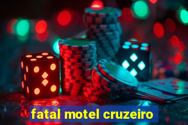 fatal motel cruzeiro