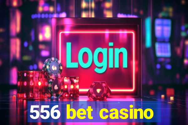 556 bet casino