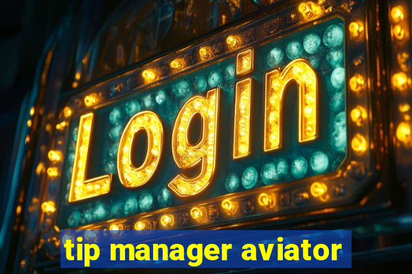 tip manager aviator