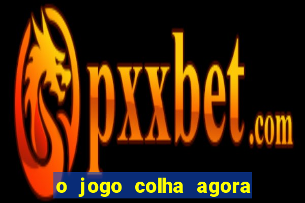 o jogo colha agora paga mesmo