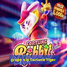 grupo vip fortune tiger