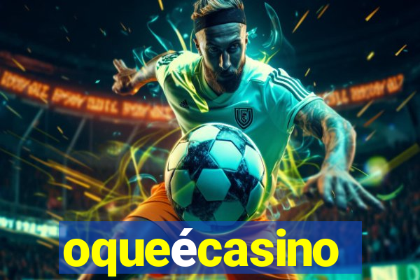 oqueécasino