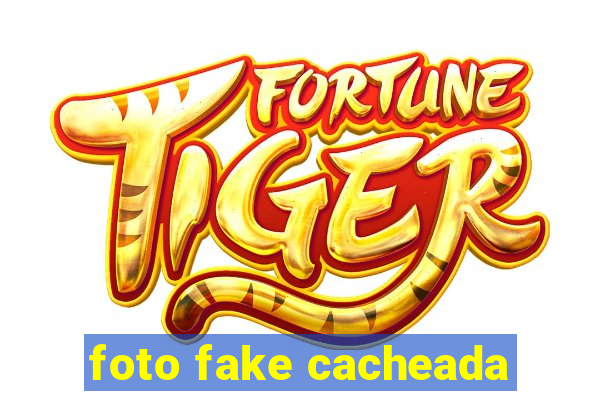 foto fake cacheada