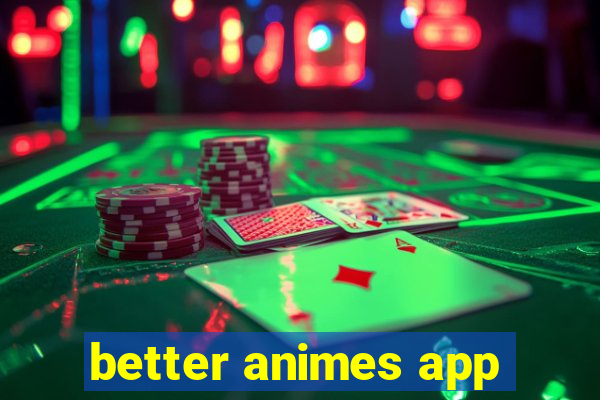 better animes app