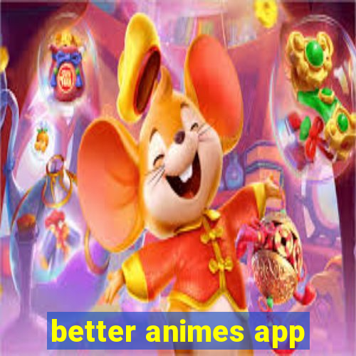 better animes app