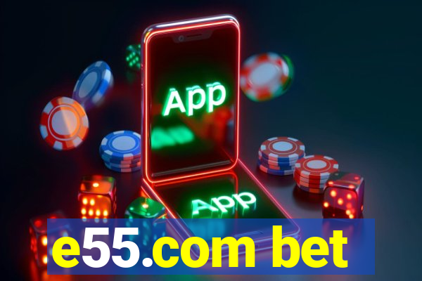 e55.com bet