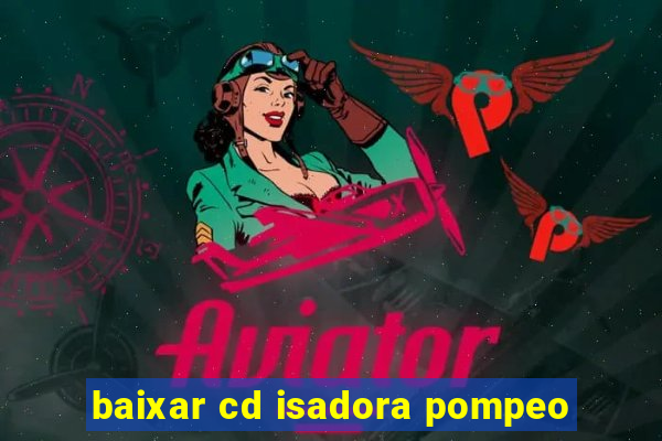 baixar cd isadora pompeo