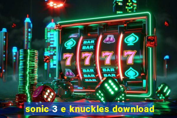 sonic 3 e knuckles download