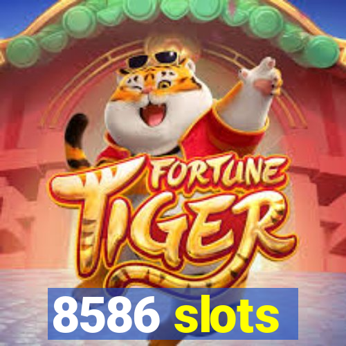 8586 slots