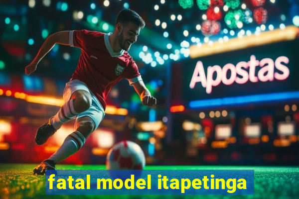 fatal model itapetinga