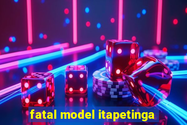 fatal model itapetinga