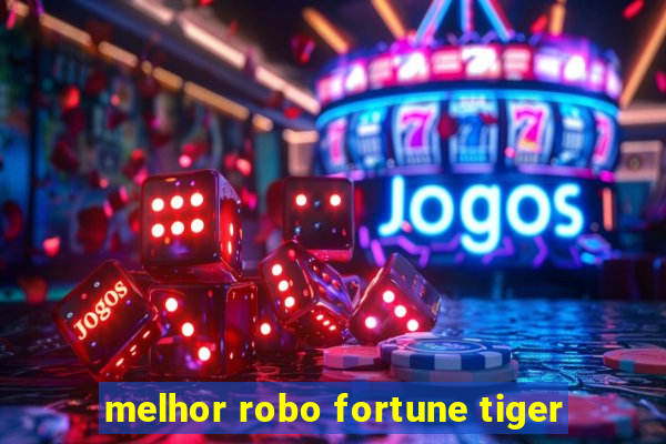 melhor robo fortune tiger