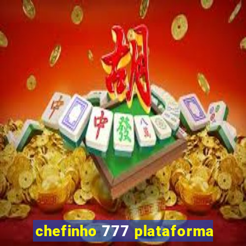 chefinho 777 plataforma