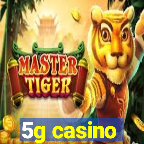 5g casino