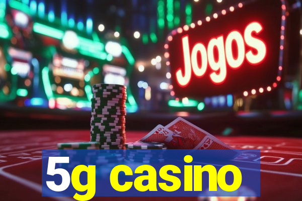 5g casino