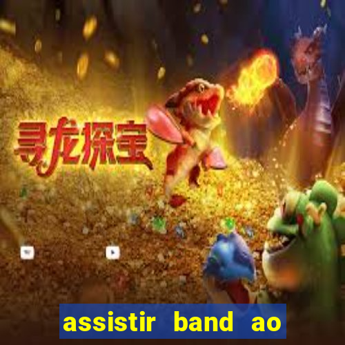 assistir band ao vivo multicanais