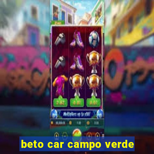 beto car campo verde