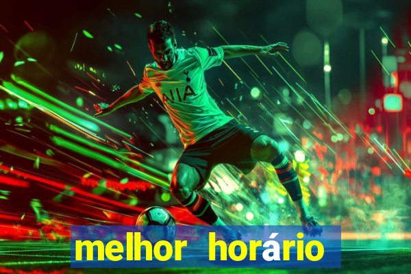 melhor horário para jogar pixbet