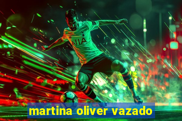 martina oliver vazado