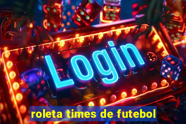 roleta times de futebol