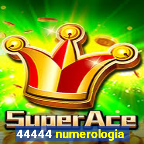 44444 numerologia