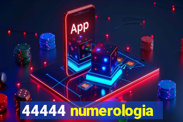 44444 numerologia