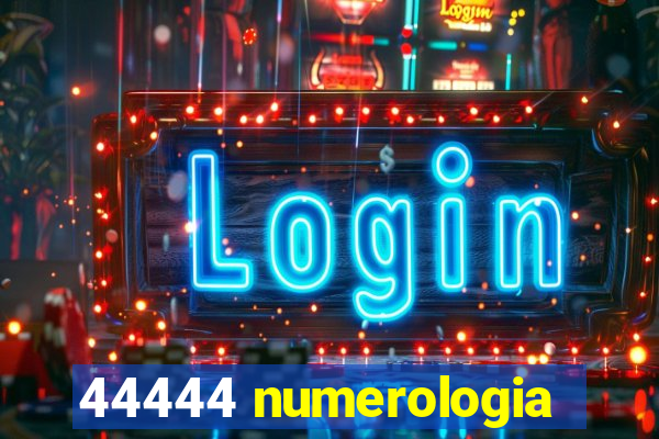 44444 numerologia