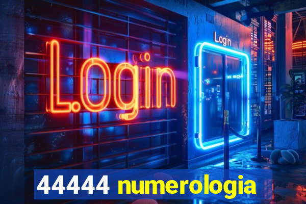 44444 numerologia