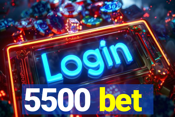 5500 bet