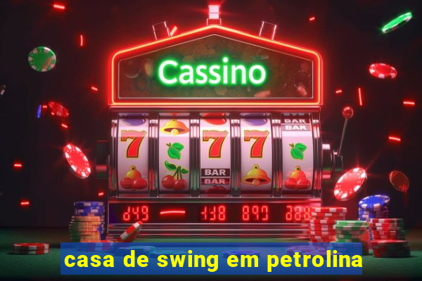 casa de swing em petrolina