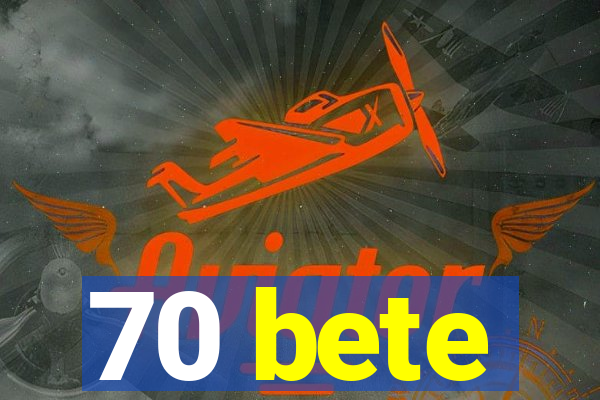 70 bete