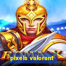 pixels valorant