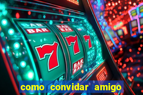 como convidar amigo no vai de bet