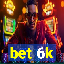 bet 6k