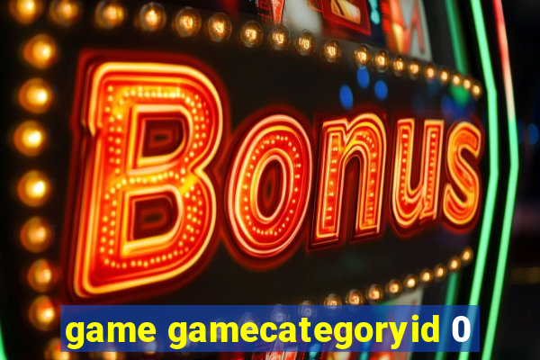 game gamecategoryid 0