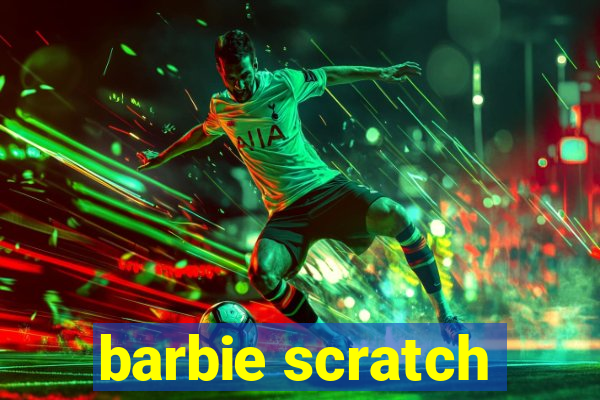 barbie scratch