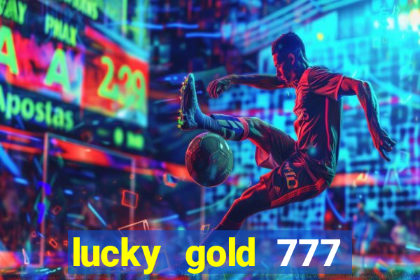 lucky gold 777 paga mesmo