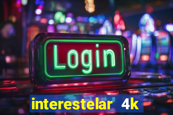 interestelar 4k dublado download