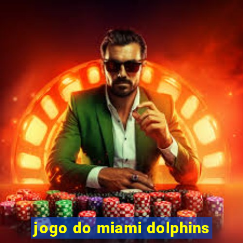 jogo do miami dolphins