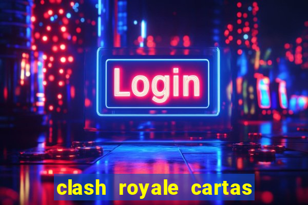 clash royale cartas modificadas 2024