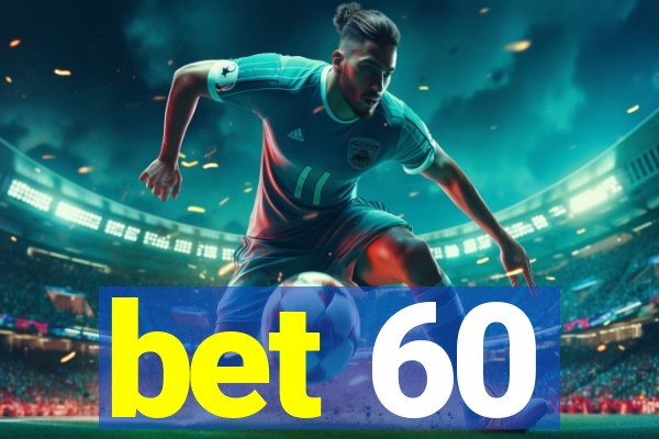 bet 60