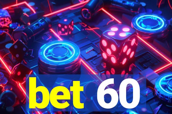 bet 60