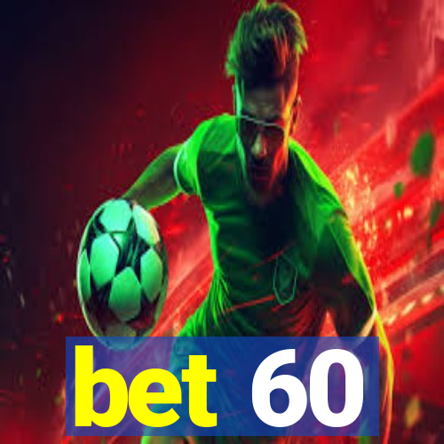 bet 60