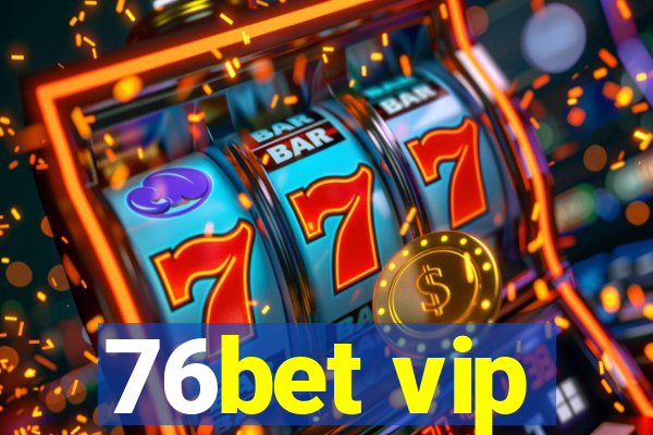 76bet vip