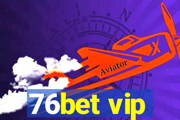 76bet vip